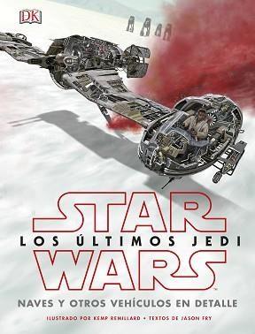 STAR WARS.LOS ULTIMOS JEDI.NAVES Y OTROS VEHICULOS EN DETALLE | 9780241344880 | FRY,JASON | Llibreria Geli - Llibreria Online de Girona - Comprar llibres en català i castellà