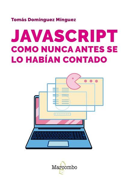 JAVASCRIPT COMO NUNCA ANTES SE LO HABÍAN CONTADO | 9788426738103 | DOMÍNGUEZ MÍNGUEZ, TOMÁS | Libreria Geli - Librería Online de Girona - Comprar libros en catalán y castellano