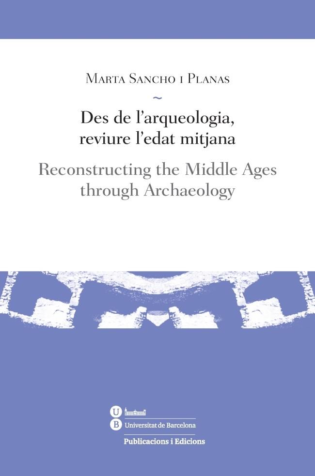 DES DE L'ARQUEOLOGIA,REVIURE L'EDAT MITJANA | 9788447539185 | SANCHO I PLANAS,MARTA | Llibreria Geli - Llibreria Online de Girona - Comprar llibres en català i castellà