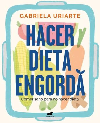 HACER DIETA ENGORDA.COMER SANO PARA NO HACER DIETA | 9788418620201 | URIARTE,GABRIELA | Libreria Geli - Librería Online de Girona - Comprar libros en catalán y castellano