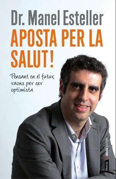 APOSTA PER LA SALUT! PENSANT EN EL FUTUR,RAONS PER SER OPTIMISTA | 9788498092905 | ESTELLER,DR.MANEL | Llibreria Geli - Llibreria Online de Girona - Comprar llibres en català i castellà