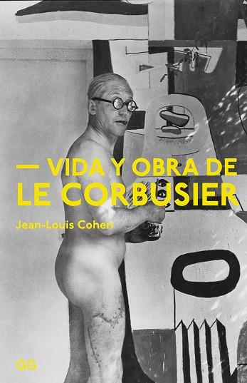 VIDA Y OBRA DE LE CORBUSIER | 9788425230981 | COHEN,JEAN-LOUIS | Llibreria Geli - Llibreria Online de Girona - Comprar llibres en català i castellà