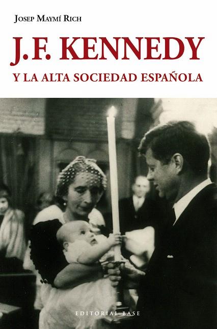 J.F.KENNEDY Y LA ALTA SOCIEDAD ESPAÑOLA | 9788415706168 | MAYMÍ RICH,JOSEP | Libreria Geli - Librería Online de Girona - Comprar libros en catalán y castellano
