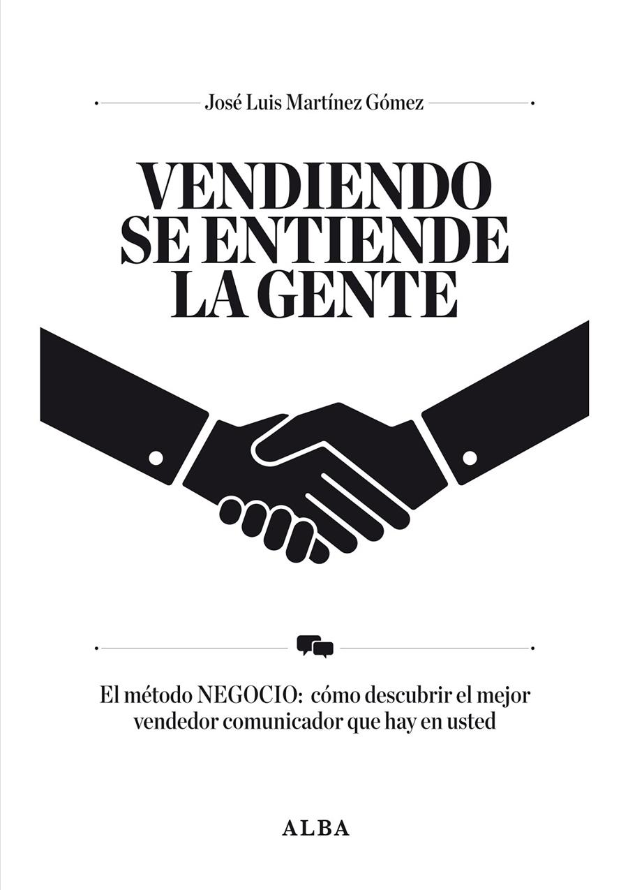 VENDIENDO SE ENTIENDE LA GENTE.EL MÉTODO NEGOCIO:COMO DESCUBRIR EL MEJOR VENDEDOR COMUNICADOR QUE HAY EN USTED | 9788484287834 | MARTÍNEZ GÓMEZ,JOSÉ LUIS | Llibreria Geli - Llibreria Online de Girona - Comprar llibres en català i castellà