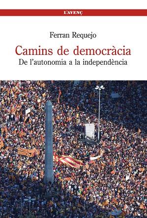 CAMINS DE DEMOCRACIA.DE L'AUTONOMIA A LA INDEPENDENCIA | 9788488839497 | REQUEJO,FERRAN | Llibreria Geli - Llibreria Online de Girona - Comprar llibres en català i castellà