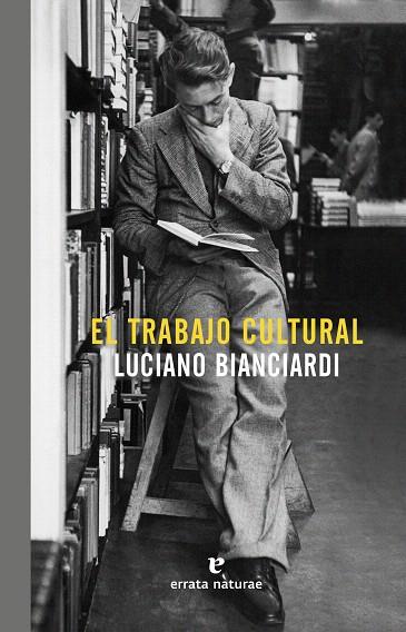 EL TRABAJO CULTURAL | 9788416544448 | BIANCIARDI,LUCIANO | Llibreria Geli - Llibreria Online de Girona - Comprar llibres en català i castellà