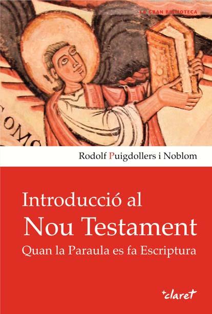 INTRODUCCIÓ AL NOU TESTAMENT.QUAN LA PARAULA ES FA ESCRIPTURA | 9788498467321 | PUIGDOLLERS I NOBLOM,RODOLF | Libreria Geli - Librería Online de Girona - Comprar libros en catalán y castellano