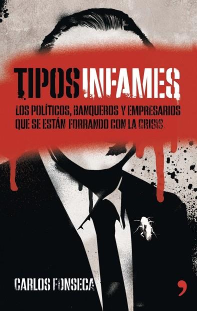 TIPOS INFAMES.LOS POLITICOS,BANQUEROS Y EMPRESARIOS QUE SE ESTAN FORRANDO CON LA CRISIS | 9788499983875 | FONSECA,CARLOS | Llibreria Geli - Llibreria Online de Girona - Comprar llibres en català i castellà