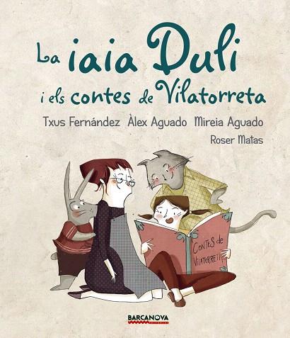 LA IAIA DULI I ELS CONTES DE VILATORRETA | 9788448942724 | FERNÁNDEZ,TXUS/AGUADO,ÀLEX/AGUADO,MIREIA | Llibreria Geli - Llibreria Online de Girona - Comprar llibres en català i castellà