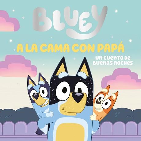 BLUEY. UN CUENTO.A LA CAMA CON PAPÁ.UN CUENTO DE BUENAS NOCHES | 9788448869106 | BLUEY | Llibreria Geli - Llibreria Online de Girona - Comprar llibres en català i castellà