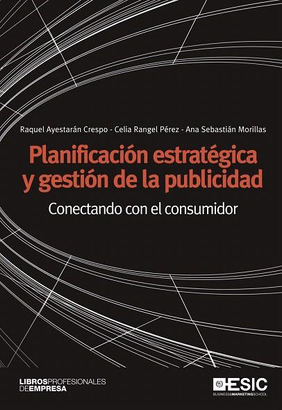 PLANIFICACIÓN ESTRATÉGICA Y GESTIÓN DE LA PUBLICIDAD.CONECTANDO CON EL CONSUMIDOR | 9788473568678 | AYESTARÁN CRESPO,RAQUEL/RANGEL PÉREZ, CELIA/SEBASTIÁN MORILLAS, ANA | Llibreria Geli - Llibreria Online de Girona - Comprar llibres en català i castellà