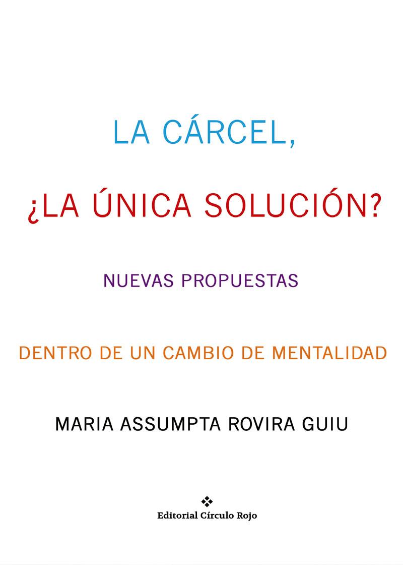 LA CÁRCEL,LA ÚNICA SOLUCIÓN?NUEVAS PROPUESTAS DENTRO DE UN CAMBIO DE MENTALIDAD | 9788491267133 | ROVIRA GUIU, MARIA ASSUMPTA | Llibreria Geli - Llibreria Online de Girona - Comprar llibres en català i castellà