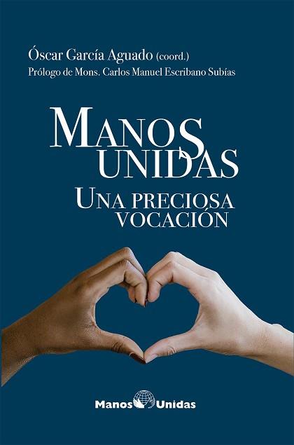 MANOS UNIDAS. UNA PRECIOSA VOCACIÓN | 9788497155465 | GARCÍA AGUADO,ÓSCAR (COORD) | Libreria Geli - Librería Online de Girona - Comprar libros en catalán y castellano