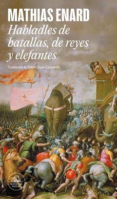 HABLADLES DE BATALLAS, DE REYES Y ELEFANTES | 9788439745259 | ENARD, MATHIAS | Llibreria Geli - Llibreria Online de Girona - Comprar llibres en català i castellà