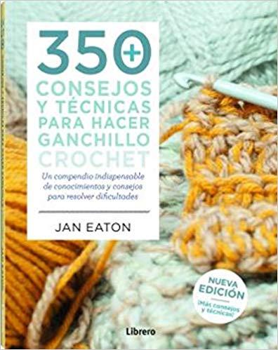 350 CONSEJOS Y TÉCNICAS PARA HACER GANCHILLO CROCHET | 9789463590464 | EATON,JAN | Llibreria Geli - Llibreria Online de Girona - Comprar llibres en català i castellà