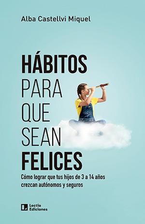 HÁBITOS PARA QUE SEAN FELICES | 9788418735714 | CASTELLVI MIQUEL, ALBA | Llibreria Geli - Llibreria Online de Girona - Comprar llibres en català i castellà