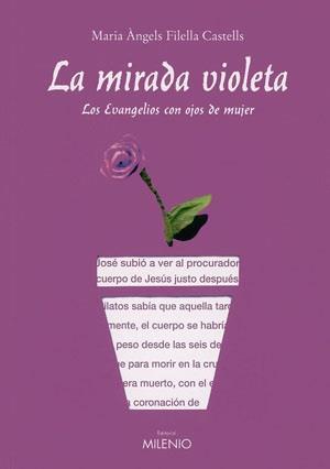 LA MIRADA VIOLETA.LOS EVANGELIOS CON OJOS DE MUJER | 9788497431453 | FILELLA I CASTELLS,MARIA ANGELS | Llibreria Geli - Llibreria Online de Girona - Comprar llibres en català i castellà