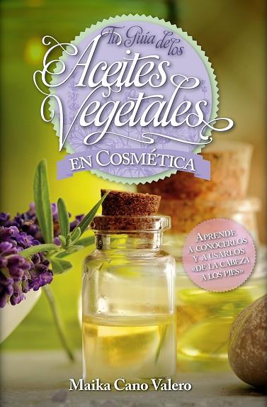 TU GUÍA DE LOS ACEITES VEGETALES EN COSMÉTICA | 9788416002504 | CANO VALERO,MAIKA | Libreria Geli - Librería Online de Girona - Comprar libros en catalán y castellano