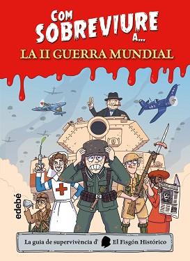 COM SOBREVIURE A... LA SEGONA GUERRA MUNDIAL | 9788468370637 | EL FISGÓN HISTÓRICO | Llibreria Geli - Llibreria Online de Girona - Comprar llibres en català i castellà