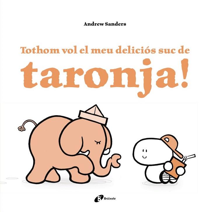 TOTHOM VOL EL MEU DELICIóS SUC DE TARONJA! | 9788499067759 | SANDERS,ANDREW | Llibreria Geli - Llibreria Online de Girona - Comprar llibres en català i castellà