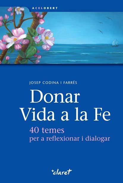 DONAR VIDA A LA FE.40 TEMES PER A REFLEXIONAR I DIALOGAR | 9788498464160 | CODINA I FARRES,JOSEP | Libreria Geli - Librería Online de Girona - Comprar libros en catalán y castellano