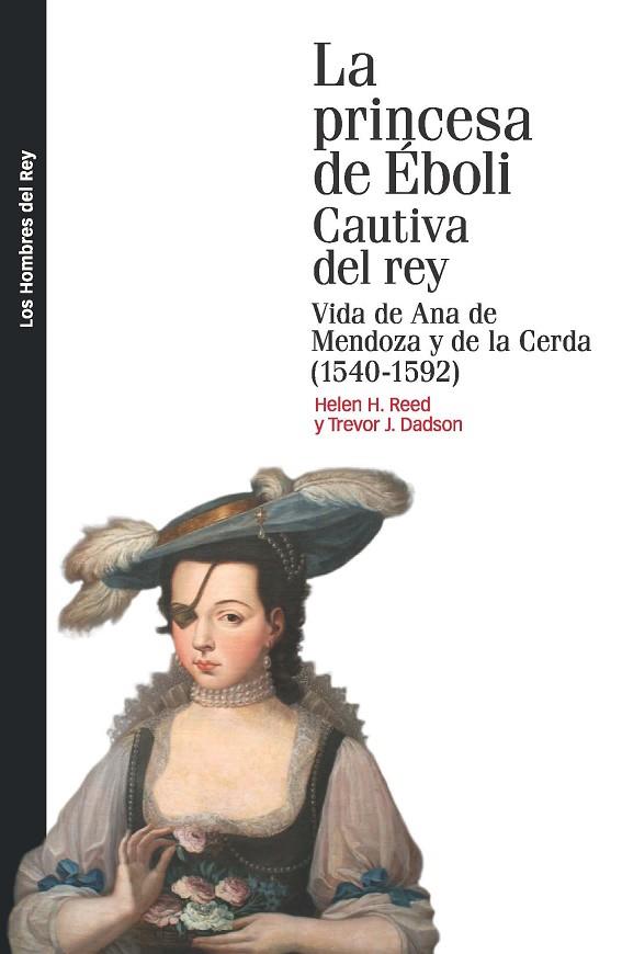 LA PRINCESA DE ÉBOLI.CAUTIVA DEL REY.VIDA DE ANA DE MENDOZA Y DE LA CERDA (1540-1592) | 9788415963608 | REED,HELEN H./DADSON,TEEVOR J. | Llibreria Geli - Llibreria Online de Girona - Comprar llibres en català i castellà