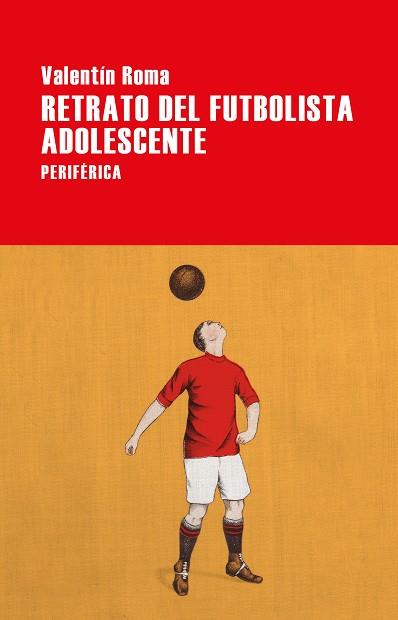 RETRATO DEL FUTBOLISTA ADOLESCENTE | 9788416291809 | ROMA,VALENTÍN | Llibreria Geli - Llibreria Online de Girona - Comprar llibres en català i castellà