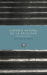 HISTORIA NATURAL DE LA FELICIDAD.ANTOLOGÍA ESENCIAL | 9788437507200 | MESTRE,JUAN CARLOS | Libreria Geli - Librería Online de Girona - Comprar libros en catalán y castellano