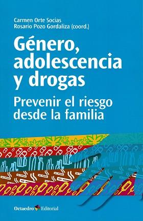 GÉNERO,ADOLESCENCIA Y DROGAS.PREVENIR EL RIESGO DESDE LA FAMILIA | 9788499219233 | ORTE SOCIAS,CARMEN/POZO GORDALIZA,ROSARIO | Llibreria Geli - Llibreria Online de Girona - Comprar llibres en català i castellà