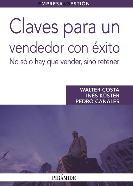 CLAVES PARA UN VENDEDOR CON EXITO.NO SOLO HAY QUE VENDER,SIN | 9788436825305 | COSTA,WALTER/KUSTER,INES/CANALES,PEDRO | Llibreria Geli - Llibreria Online de Girona - Comprar llibres en català i castellà