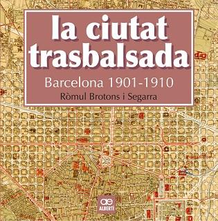 LA CIUTAT TRASBALSADA. BARCELONA 1901-1910 | 9788472461550 | BROTONS,RÒMUL | Llibreria Geli - Llibreria Online de Girona - Comprar llibres en català i castellà