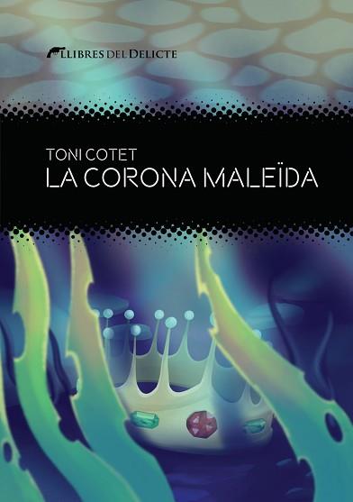 LA CORONA MALEÏDA | 9788419415325 | COTET MASIA,TONI | Llibreria Geli - Llibreria Online de Girona - Comprar llibres en català i castellà