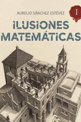 ILUSIONES MATEMÁTICAS-1 | 9788415058526 | SANCHEZ ESTEVEZ,AURELIO | Llibreria Geli - Llibreria Online de Girona - Comprar llibres en català i castellà