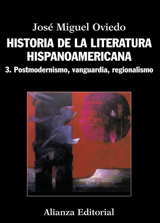 HISTORIA DE LA LITERATURA HISPANOAMERICANA-3.POSTMODERNISMO,VANGUARDIA,REGIONALISMO | 9788420609553 | OVIEDO,JOSÉ MIGUEL | Libreria Geli - Librería Online de Girona - Comprar libros en catalán y castellano