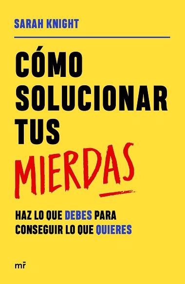 CÓMO SOLUCIONAR TUS MIERDAS.HAZ LO QUE DEBES PARA CONSEGUIR LO QUE QUIERES | 9788427049055 | KNIGHT,SARAH | Libreria Geli - Librería Online de Girona - Comprar libros en catalán y castellano