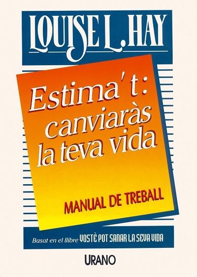 ESTIMA'T:CANVIARAS LA TEVA VIDA(MANUAL DE TREBALL) | 9788479531072 | HAY,LOUSIE L. | Llibreria Geli - Llibreria Online de Girona - Comprar llibres en català i castellà