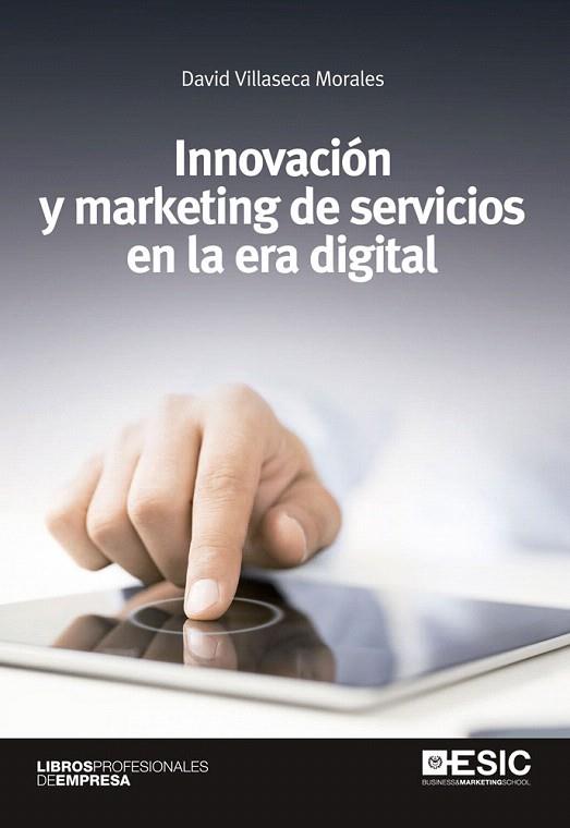 INNOVACIÓN Y MARKETING DE SERVICIOS EN LA ERA DIGITAL | 9788415986508 | VILLASECA MORALES,DAVID | Llibreria Geli - Llibreria Online de Girona - Comprar llibres en català i castellà