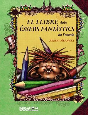 EL LLIBRE DELS ESSERS FANTASTICS DE L'ESCOLA | 9788448927028 | ALFORCEA,ALBERT | Libreria Geli - Librería Online de Girona - Comprar libros en catalán y castellano