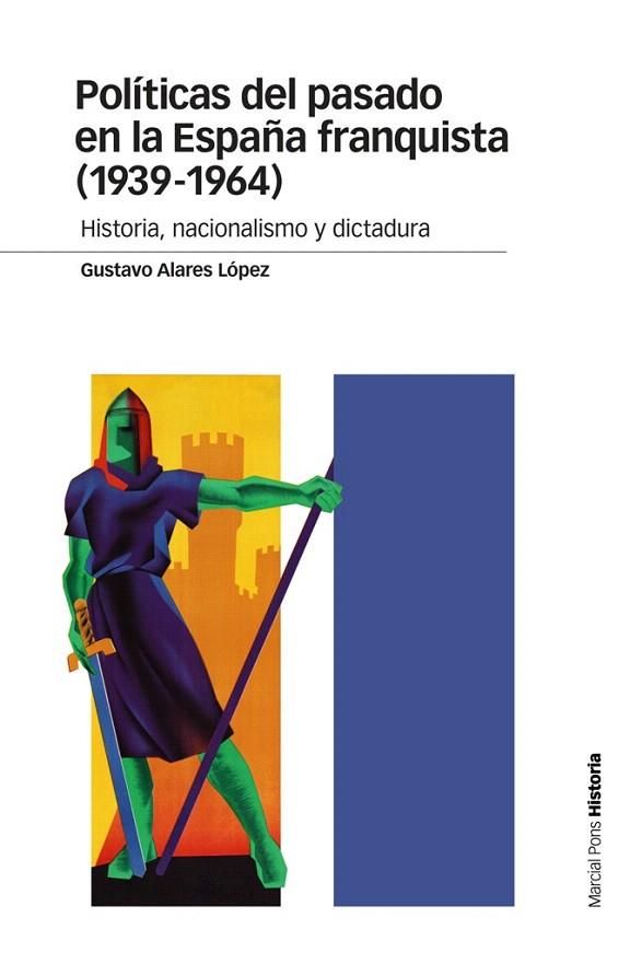 POLÍTICAS DEL PASADO EN LA ESPAÑA FRANQUISTA (1939-1964) HISTORIA,NACIONALISMO Y DICTADURA | 9788415963998 | ALARES LÓPEZ,GUSTAVO | Llibreria Geli - Llibreria Online de Girona - Comprar llibres en català i castellà