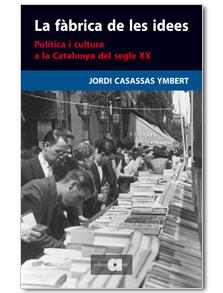 LA FABRICA DE LES IDEES.POLITICA I CULTURA A LA CATALUNYA... | 9788492542109 | CASASSAS YMBERT,JORDI | Llibreria Geli - Llibreria Online de Girona - Comprar llibres en català i castellà