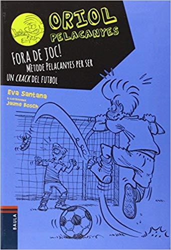 ORIOL PELACANYES-5.FORA DE JOC! MÈTODE PELACANYES PER SER UN CRACK DEL FUTBOL | 9788447930449 | SANTANA,EVA | Libreria Geli - Librería Online de Girona - Comprar libros en catalán y castellano