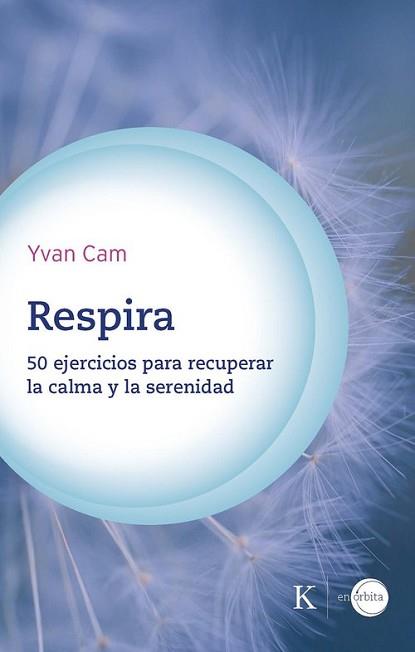 RESPIRA.50 EJERCICIOS PARA RECUPERAR LA CALMA Y LA SERENIDAD | 9788411212441 | CAM, YVAN | Llibreria Geli - Llibreria Online de Girona - Comprar llibres en català i castellà