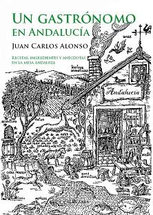 UN GASTRONOMO EN ANDALUCIA | 9788496710870 | ALONSO,JUAN CARLOS | Llibreria Geli - Llibreria Online de Girona - Comprar llibres en català i castellà