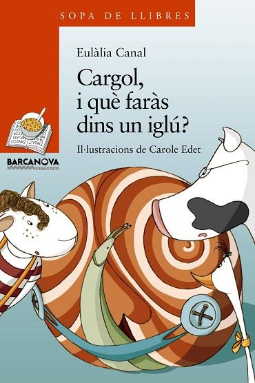 CARGOL,I QUE FARÀS DINS UN IGLÚ? | 9788448929091 | CANAL, EULÀLIA | Llibreria Geli - Llibreria Online de Girona - Comprar llibres en català i castellà