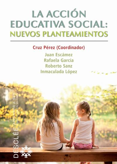 LA ACCIÓN EDUCATIVA SOCIAL: NUEVOS PLANTEAMIENTOS | 9788433025746 | PÉREZ PÉREZ, CRUZ/ESCÁMEZ SÁNCHEZ, JUAN/GARCÍA LÓPEZ, RAFAELA/SANZ PONCE, ROBERTO/LÓPEZ FRANCÉS, INM | Libreria Geli - Librería Online de Girona - Comprar libros en catalán y castellano