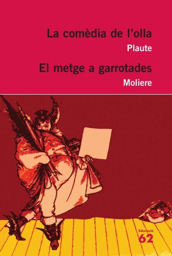 LA COMÈDIA DE L'OLLA/EL METGE A GARROTADES | 9788492672318 | PLAUTE/MOLIÈRE | Libreria Geli - Librería Online de Girona - Comprar libros en catalán y castellano