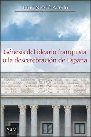 GÉNESIS DEL IDEARIO FRANQUISTA O LA DESCEREBRACIÓN DE ESPAÑA | 9788437094588 | NEGRÓ ACEDO,LUIS | Llibreria Geli - Llibreria Online de Girona - Comprar llibres en català i castellà