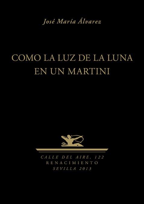 COMO LA LUZ DE LA LUNA EN UN MARTINI | 9788484728375 | ALVAREZ,JOSE MARIA | Libreria Geli - Librería Online de Girona - Comprar libros en catalán y castellano