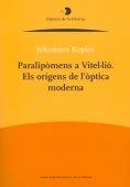 PARALIPOMENS A VITEL·LIO.ELS ORIGENS DE L'OPTICA MODERNA | 9788499650319 | KEPLER,JOHANNES | Llibreria Geli - Llibreria Online de Girona - Comprar llibres en català i castellà