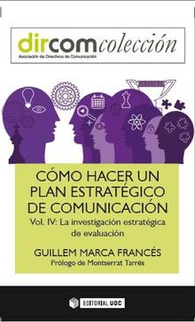 CÓMO HACER UN PLAN ESTRATÉGICO DE COMUNICACIÓN-4.LA INVESTIGACIÓN ESTRATÉGICA DE EVALUACIÓN | 9788491164029 | MARCA FRANCÉS,GUILLEM | Llibreria Geli - Llibreria Online de Girona - Comprar llibres en català i castellà